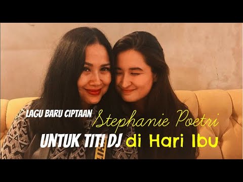 Keren !! Lagu Ciptaan STEPHANIE POETRI untuk TITI DJ di Hari Ibu