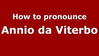 How to pronounce Annio Da Viterbo