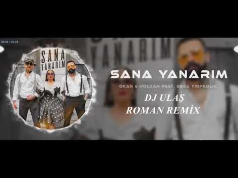 OKAN & VOLKAN & SEDA TRİPKOLİC SANA YANARIM ROMAN REMİX