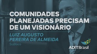 Comunidades planejadas precisam de um visionário - Luiz Augusto Pereira de Almeida