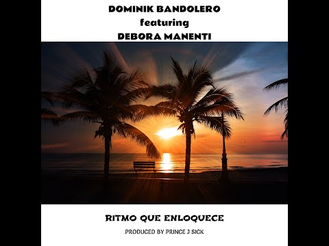 Dominik Bandolero feat. Debora Manenti - Ritmo Que Enloquece (prod. Prince J Sick)