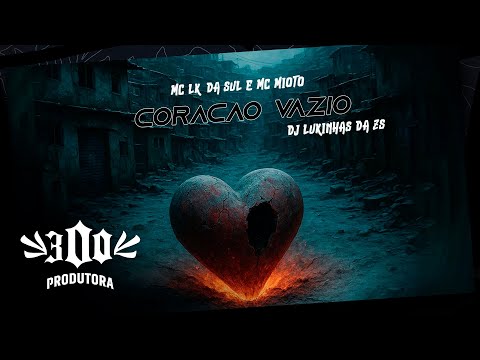 Mc LK da Sul e Mc Mioto - Coração Vazio (Dj Lukinhas da ZS)