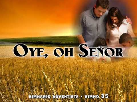 Himno 35   Oye, oh Señor  Himnario Adventista