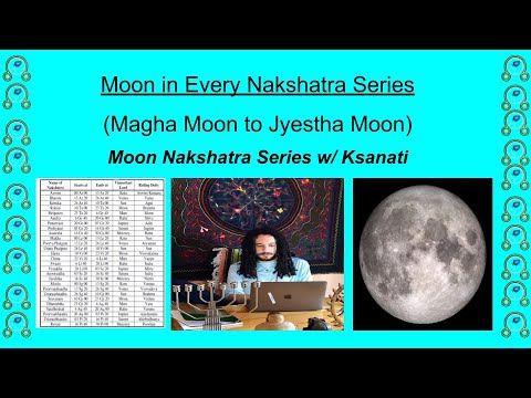 Moon in Every Nakshatra Series w/ Ksanati (Magha to Jyestha)