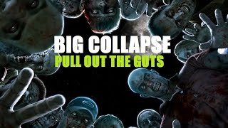 BIG COLLAPSE- PULL OUT THE GUTS