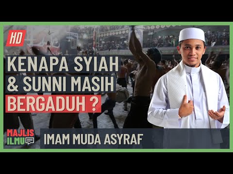 Imam Muda Asyraf - Kenapa Syiah Dan Sunni Masih Bergaduh