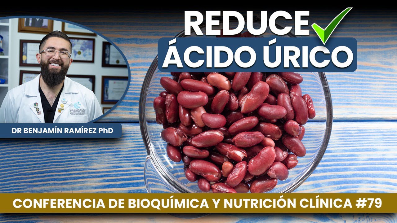 Frijoles Rojos Para Disminuir Ácido Úrico - Conferencia # 79 - Dr Benjamín PhD