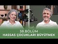 Bölüm 38 L Hassas Çocukları Büyütmek