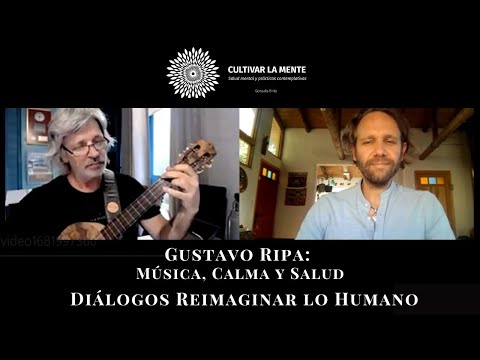 Reimaginar lo Humano #15; Música, Calma y Salud, con Gustavo Ripa