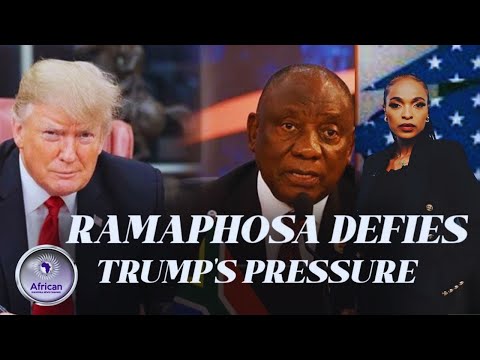 President Cyril Ramaphosa Tells Trump South Africa Will Not Be Bullied