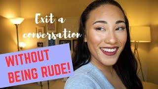 Ways to END a conversation WITHOUT BEING RUDE!
