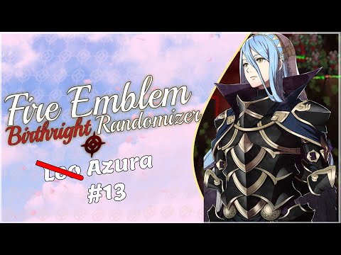 Pftttt Azura Really Trying Out Here!- Fire Emblem Birthright Randomizer Part 13!