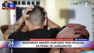 Andrés Hurtado reaparece durante requisa en penal de Lurigancho