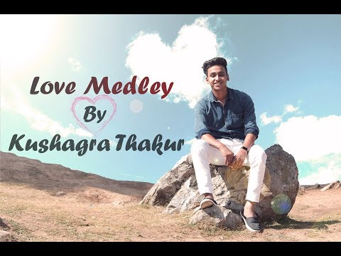 Kushagra Thakur Love Medley|Kushagra Thakur|Lucky Ali|Mohit chauhan