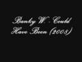 Banky W. - Could Have Been 2008.flv