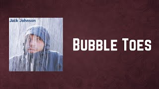 Jack Johnson - Bubble Toes (Lyrics)