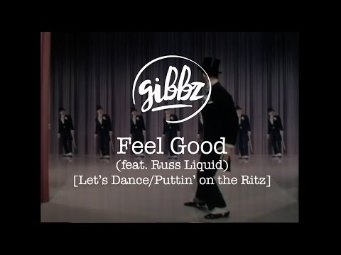 Gibbz - Feel Good (feat. Russ Liquid) [Let’s Dance/Puttin’ on the Ritz]