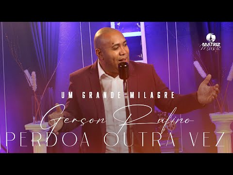 @GersonRufinoOficial - Perdoa outra vez - DVD UM GRANDE MILAGRE (Clipe Oficial)