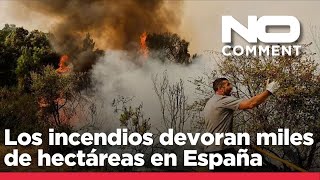 NO COMMENT: Así es como las lenguas de fuego devoran miles de hectáreas en España