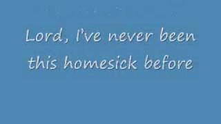 I've never been this home sick before with lyrics