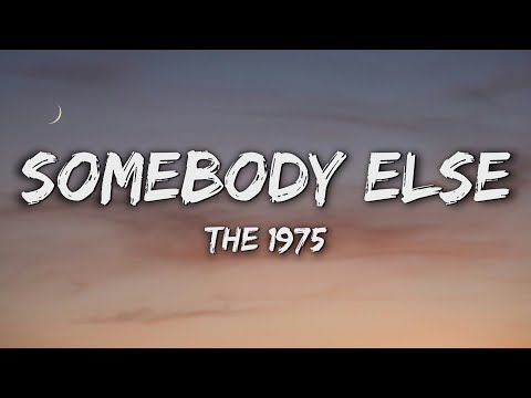 the 1975 - somebody else (Lyrics)