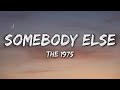 The 1975 Somebody Else Lyrics