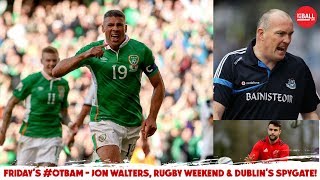 WATCH: Jon Walters & Gary Breen, Rugby with Alan Quinlan, Spying on the Dubs | #OTBAM