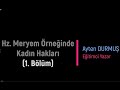 Hz. Meryem Örneğinde Kadın Hakları-1 (29.10.2020)