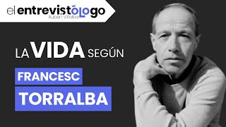 ¿VIVIMOS o HUIMOS? | El entrevistólogo feat. FRANCESC TORRALBA