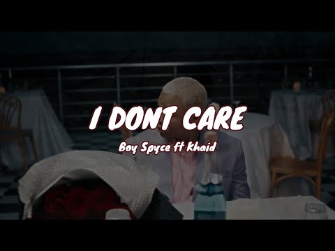 Boy Spyce ft Khaid - I Don't Care (Music video + lyrics by 1031 ENT)
