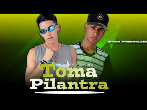 VITINHO POLÊMICO E MC JEANZINHO - TOMA PILANTRA ( MÚSICA NOVA )