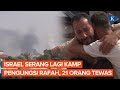 Israel Tutup Telinga! Tetap Serang Rafah meski Dikecam Dunia