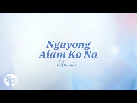 Annrain - 'Ngayong Alam Ko Na' Official Lyric Video