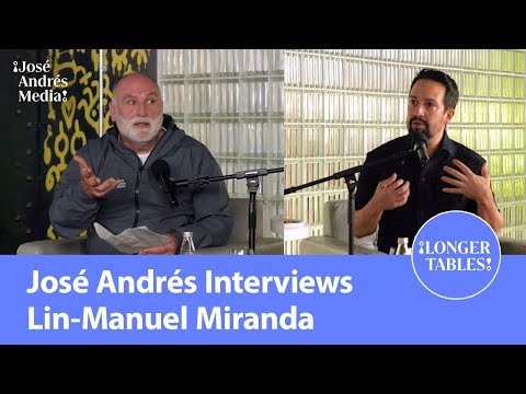 Lin-Manuel Miranda in Conversation with Chef José Andrés | Longer Tables Podcast