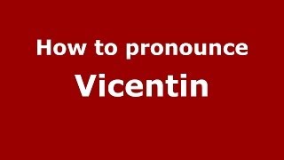 How to pronounce Vicentin