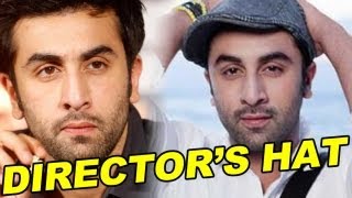 From Actor To Director: Ranbir Kapoor?