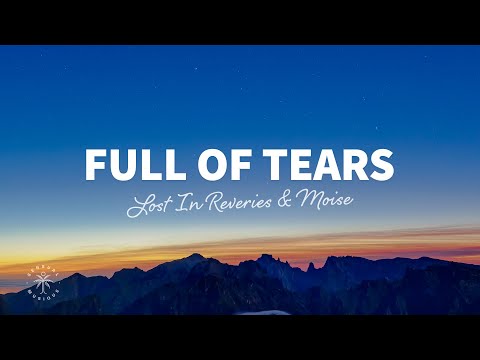 Lost In Reveries & Moise - Full Of Tears (Lyrics)