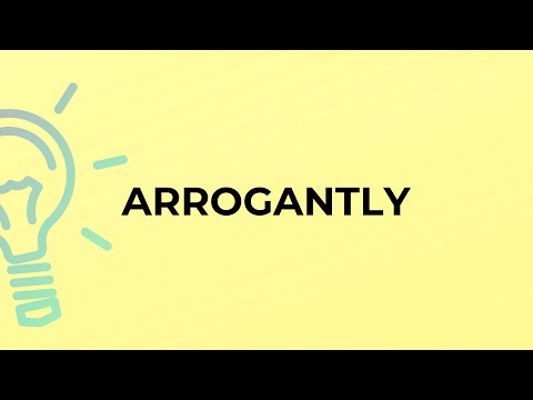 What is the meaning of the word ARROGANTLY?