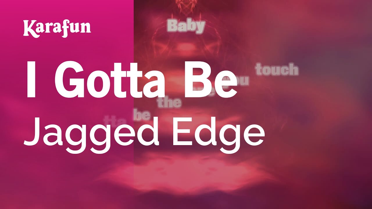 I Gotta Be - Jagged Edge | Karaoke Version | KaraFun