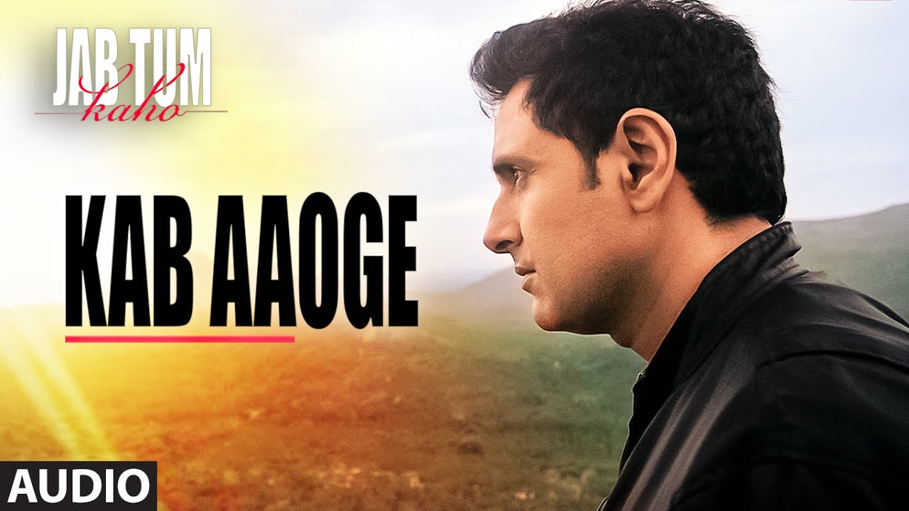 Kab Aaoge Lyrics | Jab Tum Kaho | Mohit Chauhan | Anuj Garg