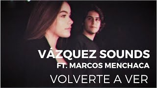 Vázquez Sounds - Volverte a Ver ft. Marcos Menchaca (Video Oficial)