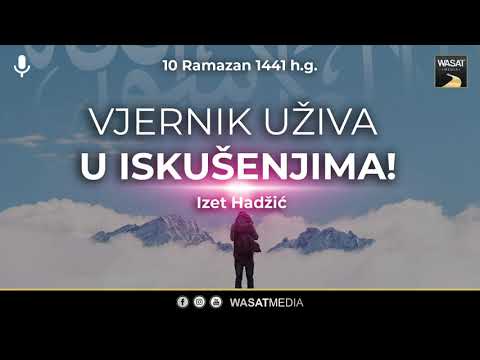 Vjernik uživa u iskušenjima! // 10 Ramazan 1441 h.g.