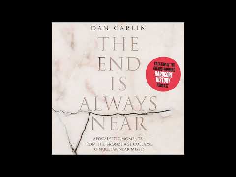 The End is Always Near, by Dan Carlin Audiobook Excerpt