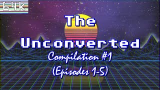 The Unconverted : Compilation #1 (Episodes 1-5)
