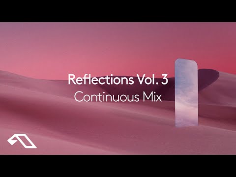 Anjunadeep pres. Reflections Vol. 3 (Continuous Mix)