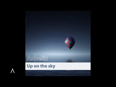 Anhelix - Up on the Sky (Official Audio)