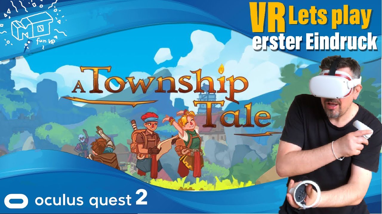 mo fun VR - A Township Tale / Oculus Quest 2 ._. erster Eindruck & Tips für Beginner / deutsch