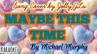 Download lagu MAYBE THIS TIME by Michael Murphy Song cover by Jolly JLu #karaoke  mp3