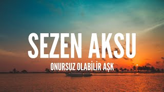 Sezen Aksu / Onursuz Olabilir Aşk (Lyrics)