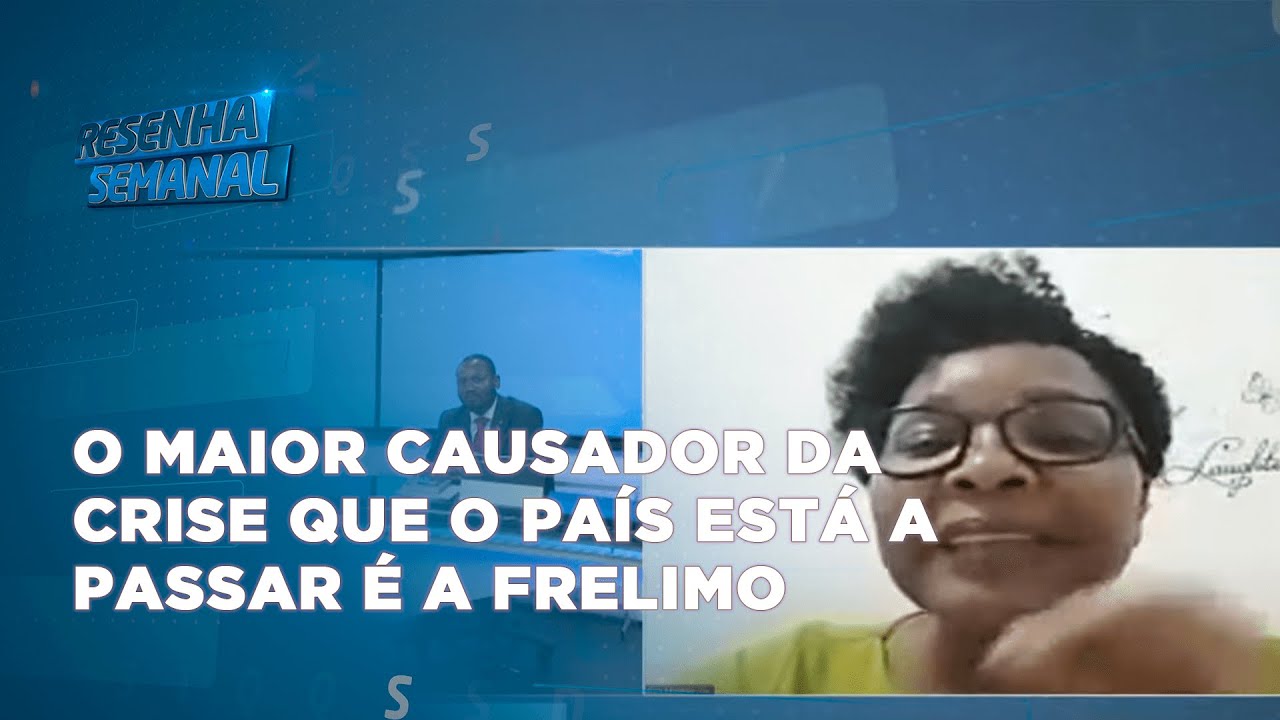 #resenhasemanal: Fátima Mimbire diz o maior causador da crise que o país está a passar éa Frelimo